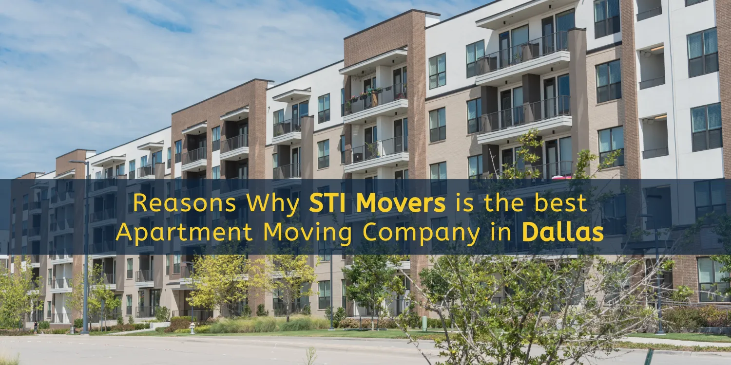 Reasons Why STI Movers is the best apartment moving company in Dallas