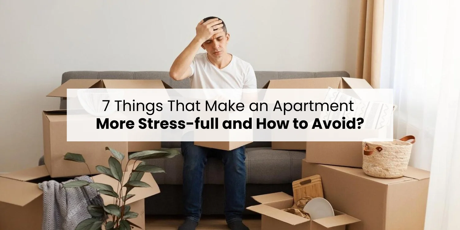 7 Things That Make an Apartment More Stress-full and How to Avoid