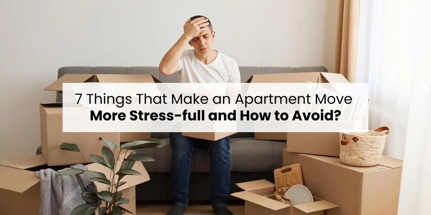 7 things that make an apartment move more stress-full and how to avoid